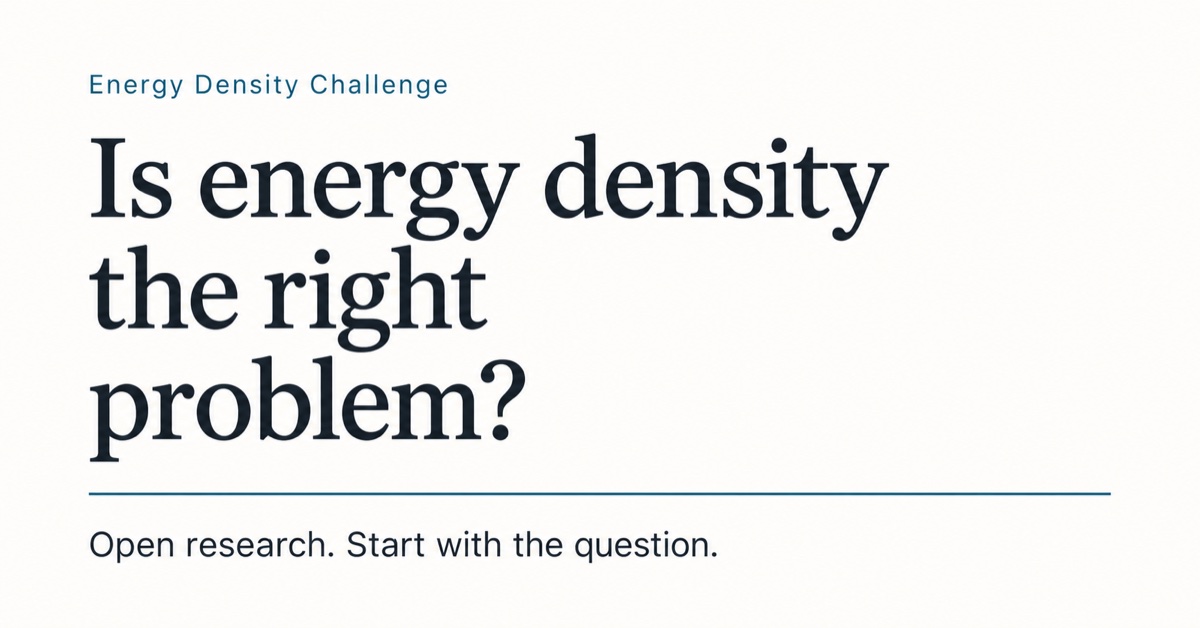 Energy Density Challenge. Is energy density the right problem? Open research. Start with the question.